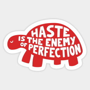 Haste is the enemy of perfection Sticker